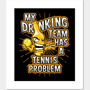 My Drinking Team Has A Tennis Problem Posters and Art